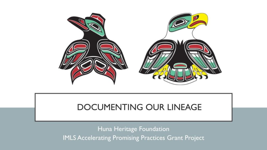 Images of the Raven moiety and the Eagle moiety over text that reads Documenting Our Lineage, Huna Heritage Foundation, IMLS Accelerating Promising Practices Grant Project